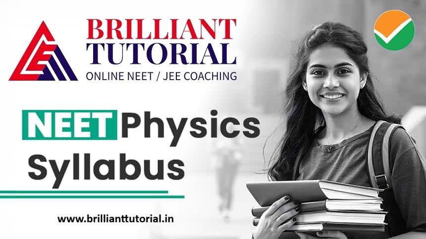 brilliant-tutorial-img/online-neet-coaching/brilliant-tutorial-neet-physics-syllabus-online-neet-coaching-delhi-class-11-class-12-science-physics-chemistry-biology-tuition.jpg